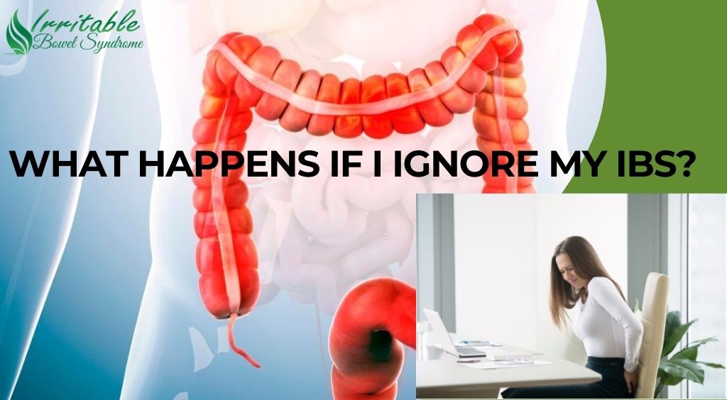 What Happens If I Ignore My IBS?