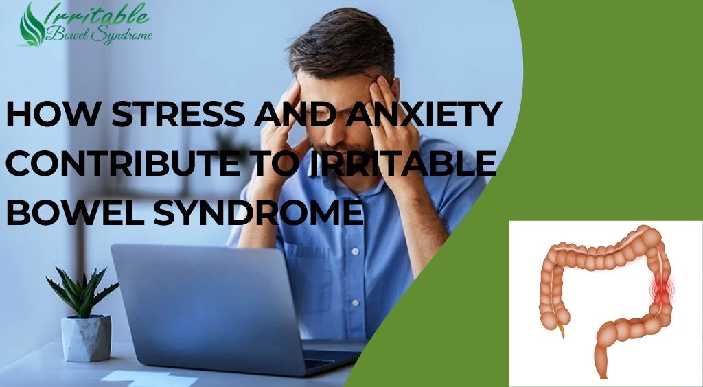 How Stress and Anxiety Contribute to Irritable Bowel Syndrome?